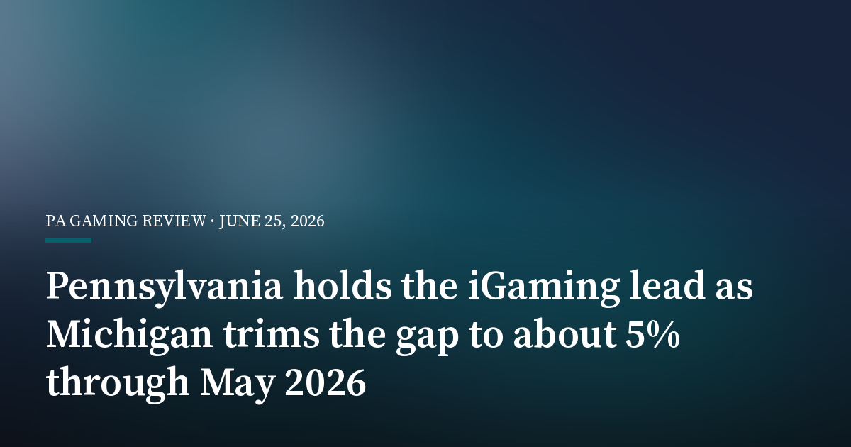 Pennsylvania Holds the iGaming Lead as Michigan Trims the Gap to About 5% Through May 2026