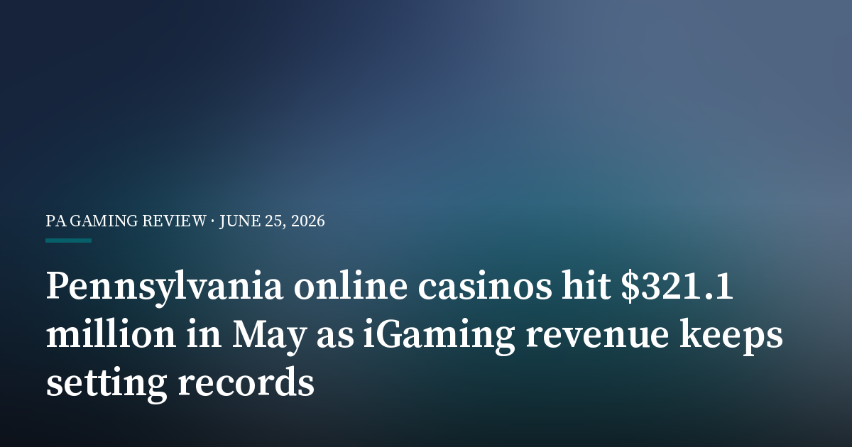 Pennsylvania Online Casinos Hit $321.1 Million in May as iGaming Revenue Keeps Setting Records