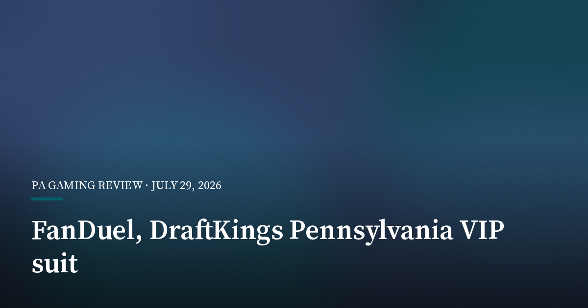 FanDuel and DraftKings Seek Dismissal of Pennsylvania VIP Gambling Suit