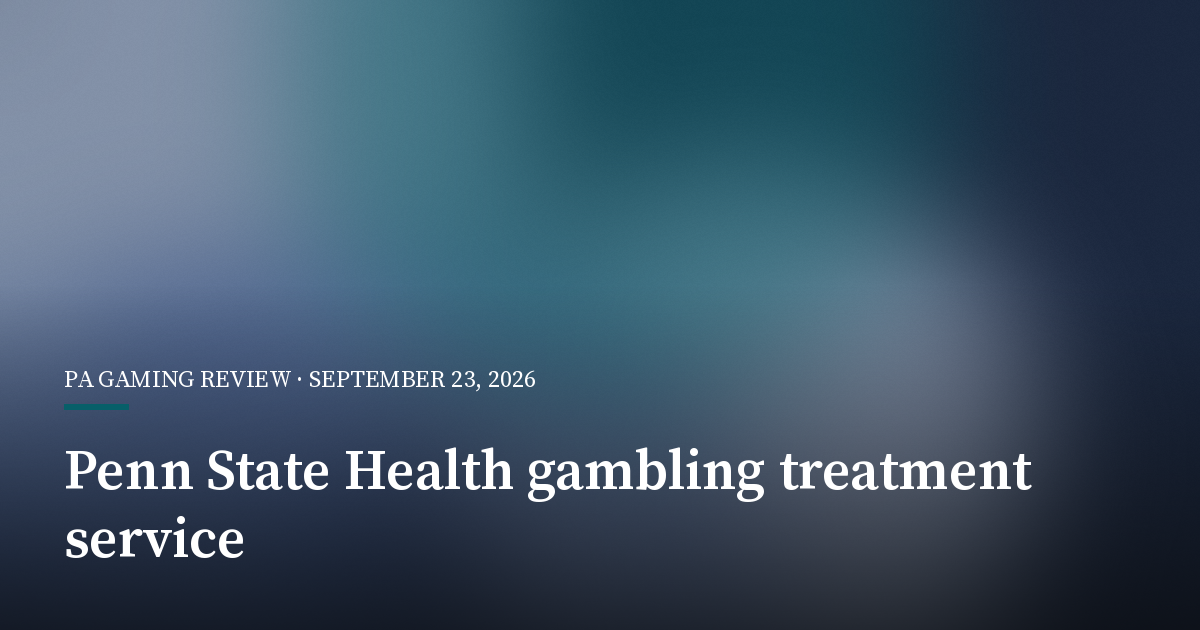 Penn State Health Launches Gambling-Addiction Treatment Service