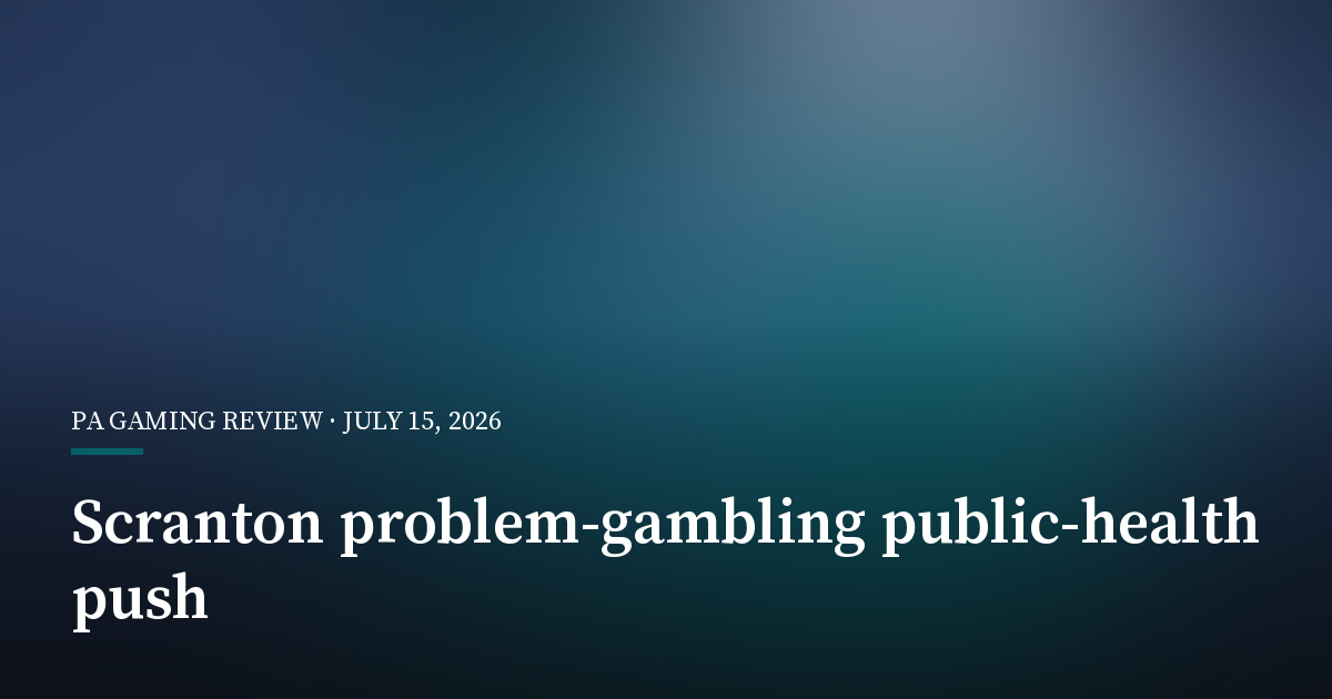 Scranton Examines Public-Health Approach to Problem Gambling