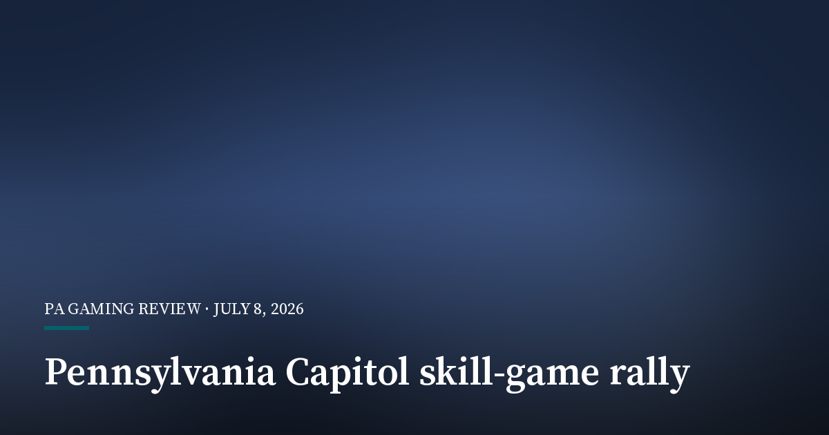 Pennsylvania Capitol Rally Pushes Skill-Game Framework Before Court Deadline